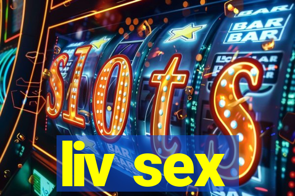 liv sex